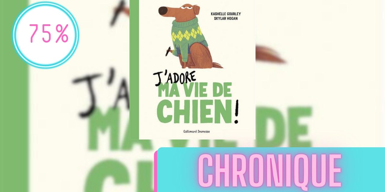 J’adore ma vie de chien ! | La Chronique