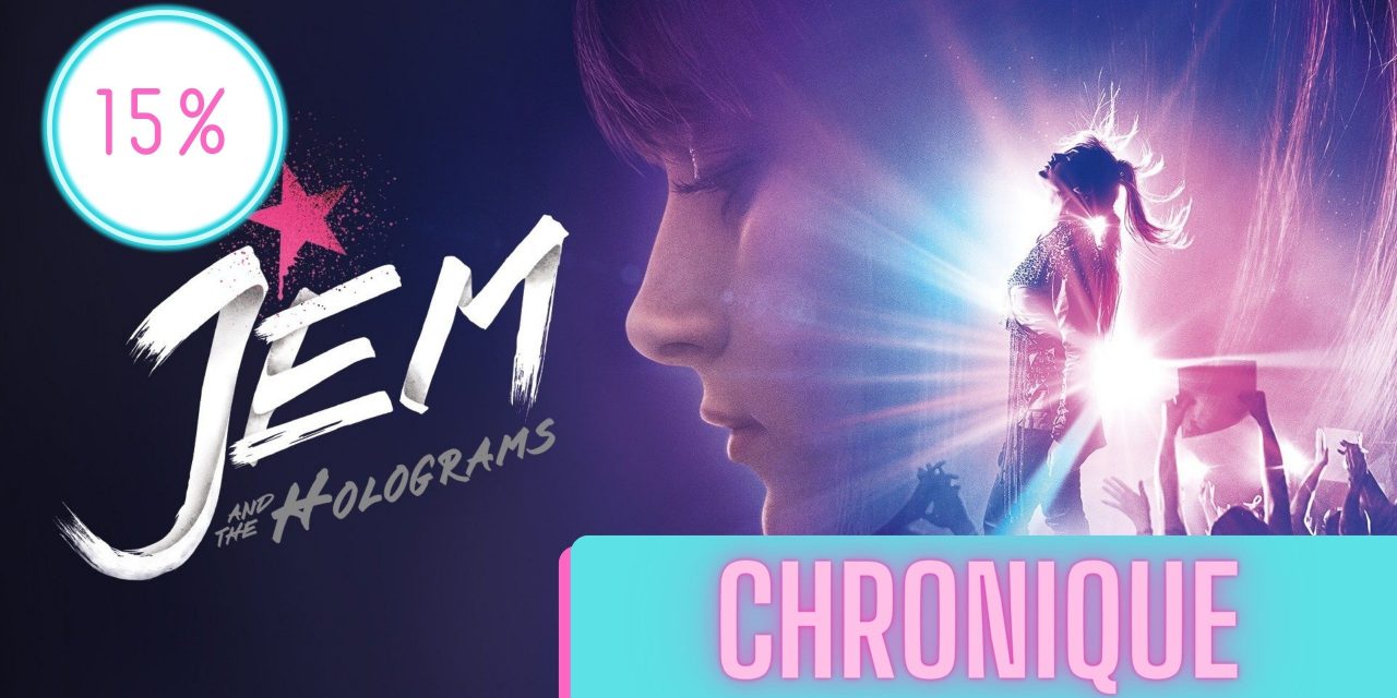 Jem et les hologrammes : le film | La Chronique