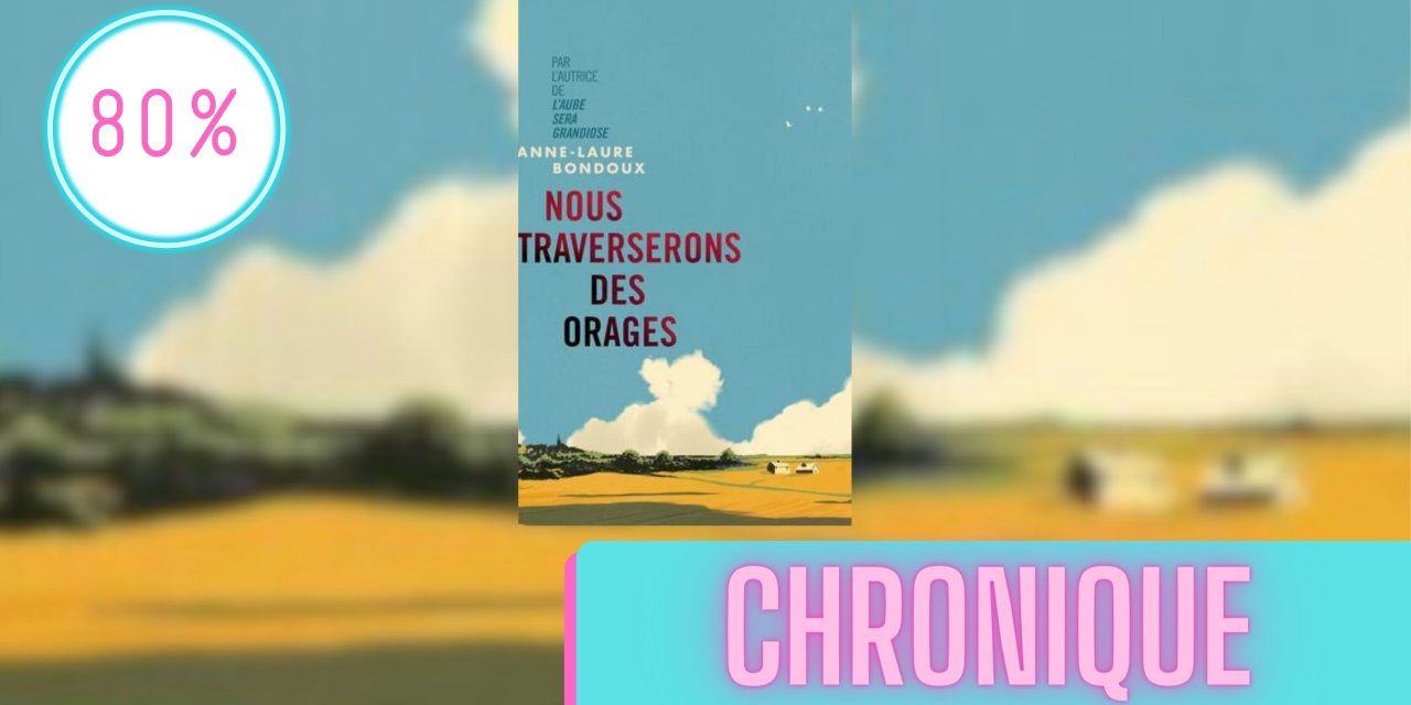Nous traverserons des orages – Anne-Laure Bondoux | La Chronique