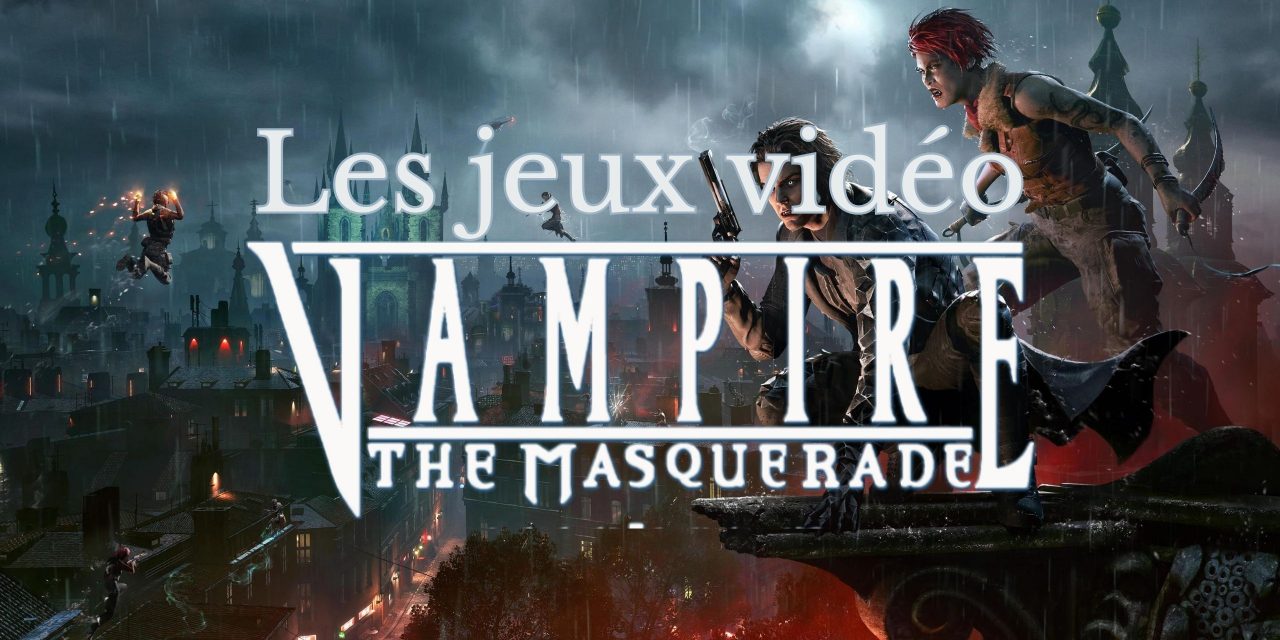 Les jeux vidéo adaptés du jeu de rôle Vampire: La Mascarade