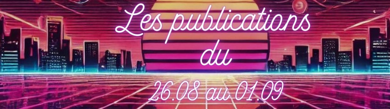 Les publications du 26 Août au 1 Septembre 2024